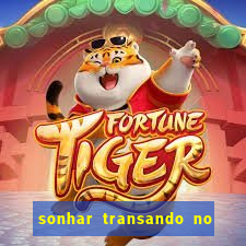 sonhar transando no jogo do bicho